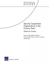 Security Cooperation Organizations in the Country Team: Options for Success (Paperback)