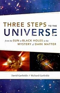 Three Steps to the Universe: From the Sun to Black Holes to the Mystery of Dark Matter (Paperback)