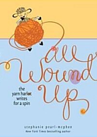 All Wound Up: The Yarn Harlot Writes for a Spin (Hardcover)