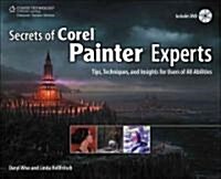 Secrets of Corel Painter Experts: Tips, Techniques, and Insights for Users of All Abilities [With DVD] (Paperback)