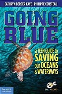 Going Blue: A Teen Guide to Saving Our Oceans, Lakes, Rivers, & Wetlands (Paperback)