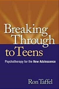 Breaking Through to Teens: Psychotherapy for the New Adolescence (Paperback)