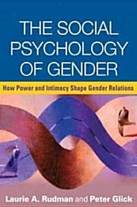 The Social Psychology of Gender: How Power and Intimacy Shape Gender Relations (Paperback)