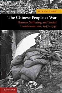 The Chinese People at War : Human Suffering and Social Transformation, 1937–1945 (Paperback)