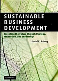 Sustainable Business Development : Inventing the Future Through Strategy, Innovation, and Leadership (Paperback)