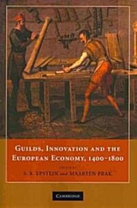 Guilds, Innovation and the European Economy, 1400–1800 (Paperback)