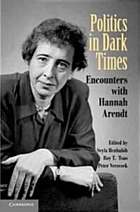 Politics in Dark Times : Encounters with Hannah Arendt (Paperback)