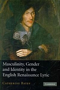 Masculinity, Gender and Identity in the English Renaissance Lyric (Paperback)