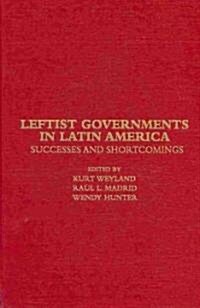 Leftist Governments in Latin America : Successes and Shortcomings (Hardcover)