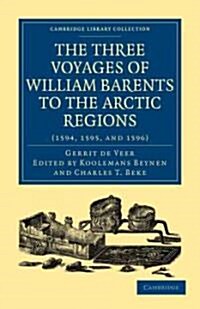Three Voyages of William Barents to the Arctic Regions (1594, 1595, and 1596) (Paperback)