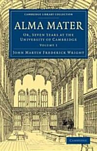 Alma Mater : Or, Seven Years at the University of Cambridge (Paperback)