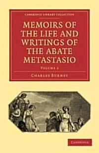 Memoirs of the Life and Writings of the Abate Metastasio : In which are Incorporated, Translations of his Principal Letters (Paperback)