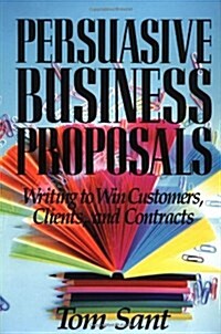 Persuasive Business Proposals: Writing to Win Customers, Clients, and Contracts (Hardcover)