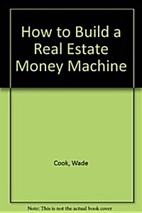 How to Build a Real Estate Money Machine (Hardcover, 1st)