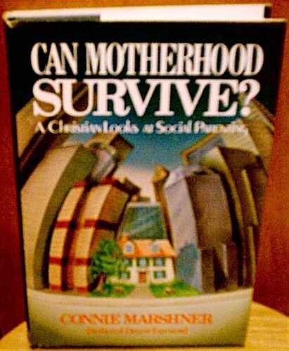 Can Motherhood Survive: A Christian Looks at Social Parenting (Paperback, 1st)