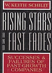 Rising Stars and Fast Fades: Successes and Failures of Fast-Growth Companies (Hardcover, Reprint)