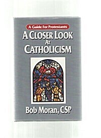 A Closer Look at Catholicism: A Guide for Protestants (Hardcover, 1St Edition)