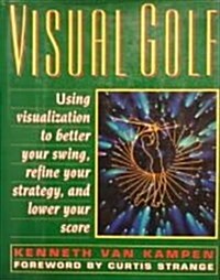 Visual Golf: Mental Imagery & the Flight from Tee to Green (Hardcover, First Edition)