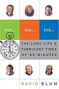 Tick... Tick... Tick...: The Long Life & Turbulent Times of 60 Minutes (Hardcover)