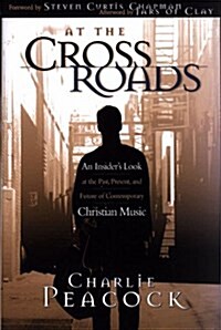 At the Crossroads: An Insiders Look at the Past, Present, and Future of Contemporary Christian Music (Hardcover)