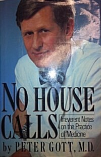 No House Calls: Irreverent Reflections on the Practice of Medicine (Hardcover, First Edition)