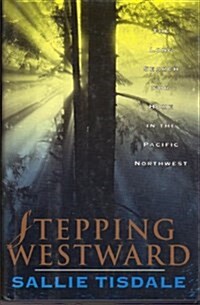 Stepping Westward: The Long Search for Home in the Pacific Northwest (Hardcover, 1st)