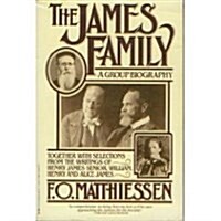 The James Family: A Group Biography, Together With Including Selections from the Writings of Henry James, Senior, William, Henry and Alice James (Paperback, 1st Vintage book ed)