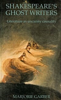 Shakespeares Ghost Writers: Literature As Uncanny Casualty (Paperback, y First edition)