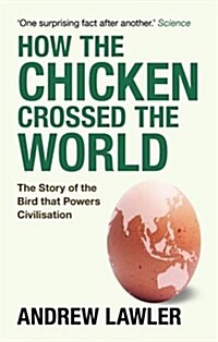 How the Chicken Crossed the World : The Story of the Bird That Powers Civilisations (Paperback)