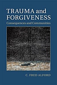 Trauma and Forgiveness : Consequences and Communities (Paperback)
