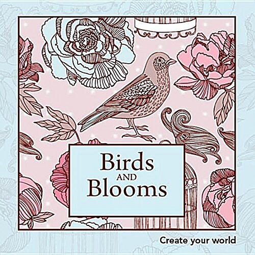 Birds and Blooms: Create Your World (Paperback)