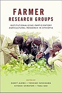 Farmer Research Groups : Institutionalizing Participatory Agricultural Research in Ethiopia (Paperback)