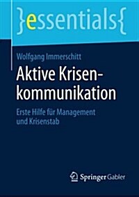 Aktive Krisenkommunikation: Erste Hilfe F? Management Und Krisenstab (Paperback, 1. Aufl. 2015)