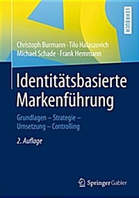 Identitatsbasierte Markenfuhrung: Grundlagen - Strategie -Umsetzung - Controlling (Paperback, 2, 2., Vollst. Ube)