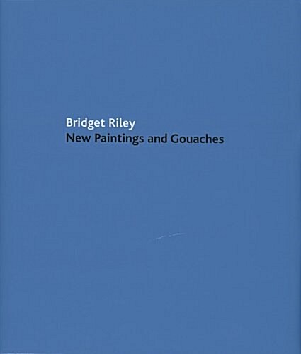 Bridget Riley: New Paintings and Gouaches (Hardcover)