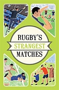 Rugbys Strangest Matches : Extraordinary but true stories from over a century of rugby (Paperback)