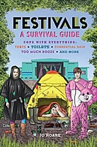 Festivals: A Survival Guide : Cope with Everything: Tents, Toilets, Torrential Rain, Too Much Booze, and More (Hardcover)