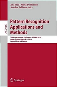 Pattern Recognition Applications and Methods: Third International Conference, Icpram 2014, Angers, France, March 6-8, 2014, Revised Selected Papers (Paperback, 2015)