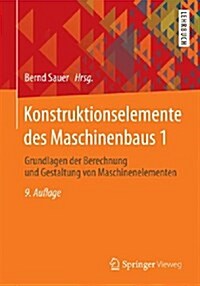 Konstruktionselemente Des Maschinenbaus 1: Grundlagen Der Berechnung Und Gestaltung Von Maschinenelementen (Paperback, 9., Uberarb. Au)