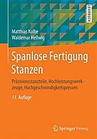 Spanlose Fertigung Stanzen: Prazisionsstanzteile, Hochleistungswerkzeuge, Hochgeschwindigkeitspressen (Paperback, 11, 11., Uberarb. U)