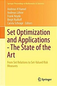 Set Optimization and Applications - The State of the Art: From Set Relations to Set-Valued Risk Measures (Hardcover, 2015)
