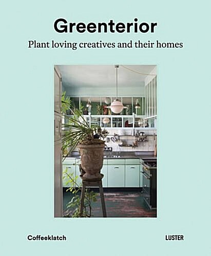 Greenterior: Plant Loving Creatives and Their Homes (Hardcover)