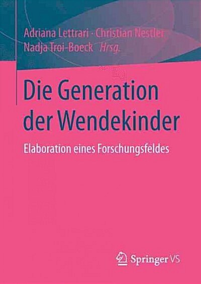 Die Generation Der Wendekinder: Elaboration Eines Forschungsfeldes (Paperback, 1. Aufl. 2016)