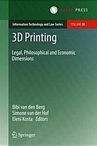 3D Printing: Legal, Philosophical and Economic Dimensions (Hardcover, 2016)