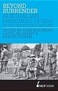 Beyond Surrender: Australian Prisoners of War in the Twentieth Century (Paperback, Main)