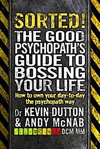 Sorted! : The Good Psychopath’s Guide to Bossing Your Life (Paperback)