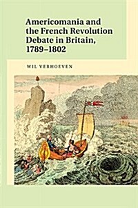 Americomania and the French Revolution Debate in Britain, 1789–1802 (Paperback)