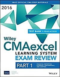 Wiley Cmaexcel Learning System Exam Review 2016 + Test Bank: Part 1, Financial Planning, Performance and Control (1-Year Access) Set (Paperback)