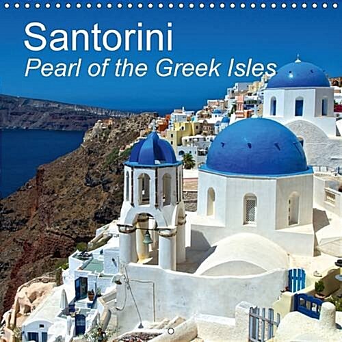 Santorini Pearl of the Greek Isles : Enjoy the Spirit of Santorini - The Southernmost Isle of the Cyclades Group, Belonging to Greece (Calendar, 2 Rev ed)