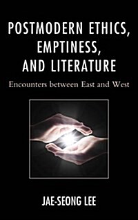 Postmodern Ethics, Emptiness, and Literature: Encounters Between East and West (Hardcover)